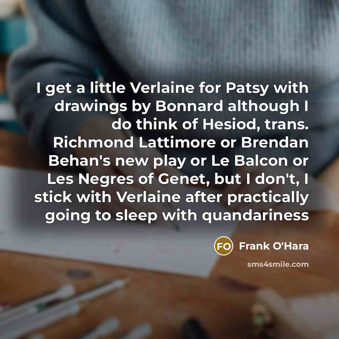 “I get a little Verlaine for Patsy with drawings by…” quote by Frank O'Hara