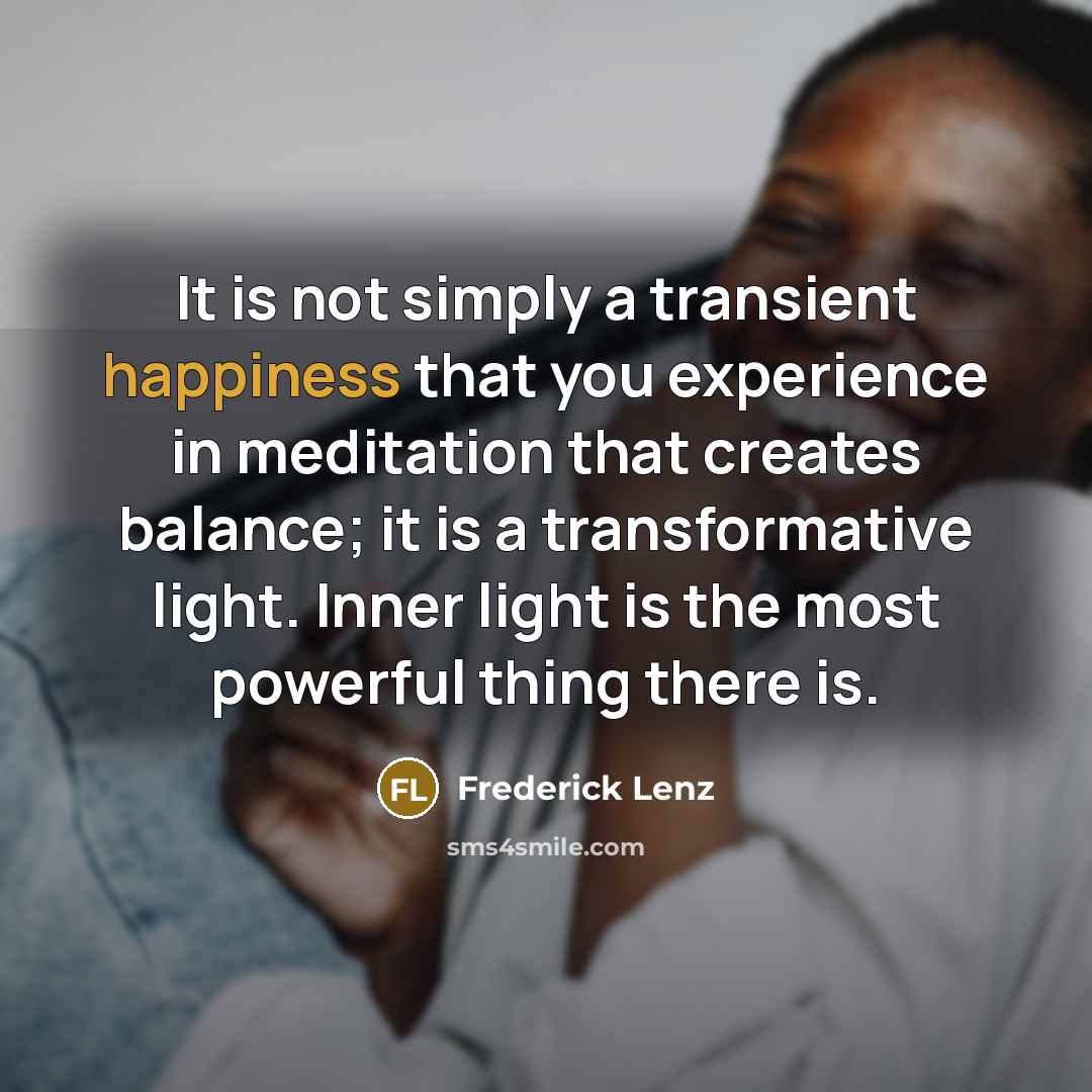 “It is not simply a transient happiness that you experience…” quote by Frederick Lenz