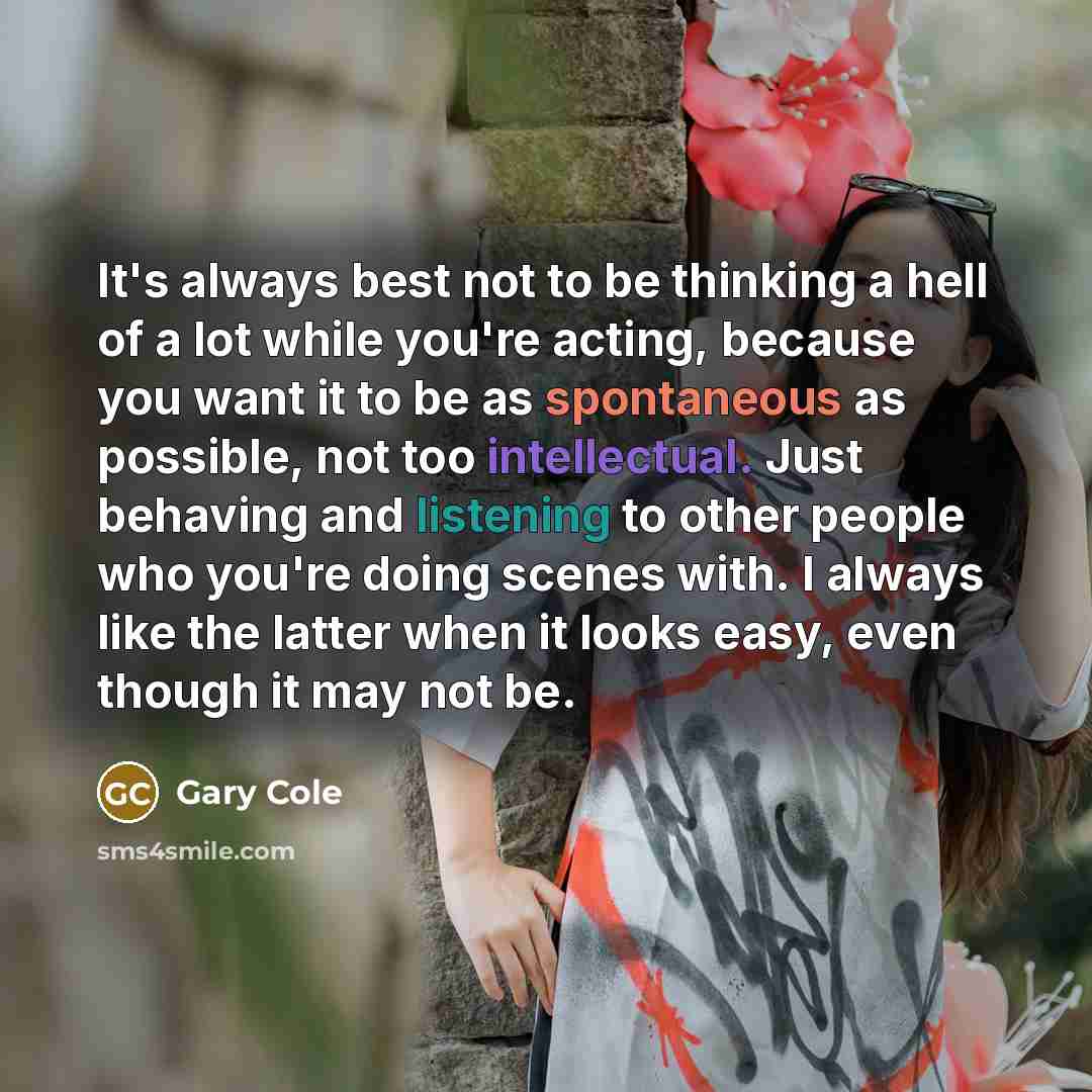 “It's always best not to be thinking a hell of…” quote by Gary Cole