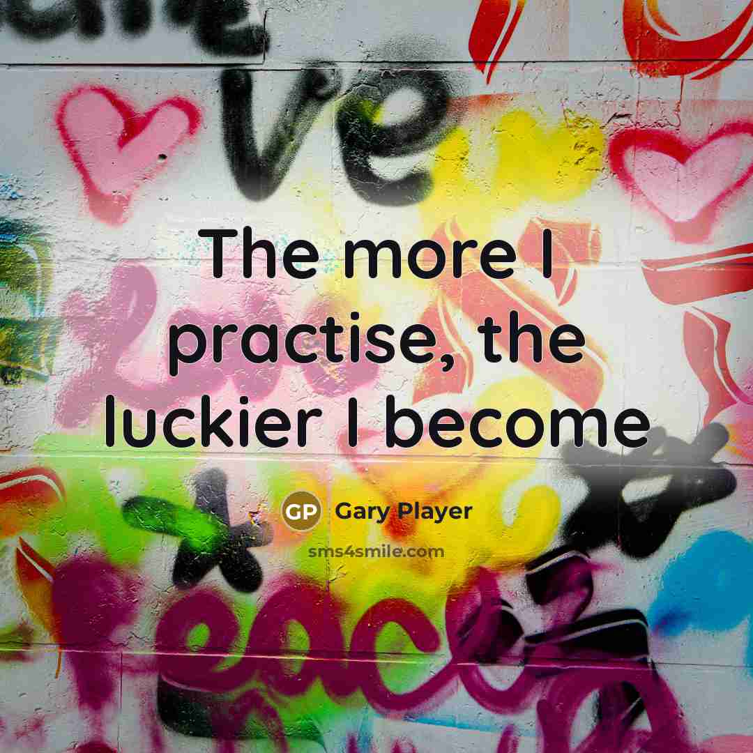 “The more I practise, the luckier I become…” quote by Gary Player