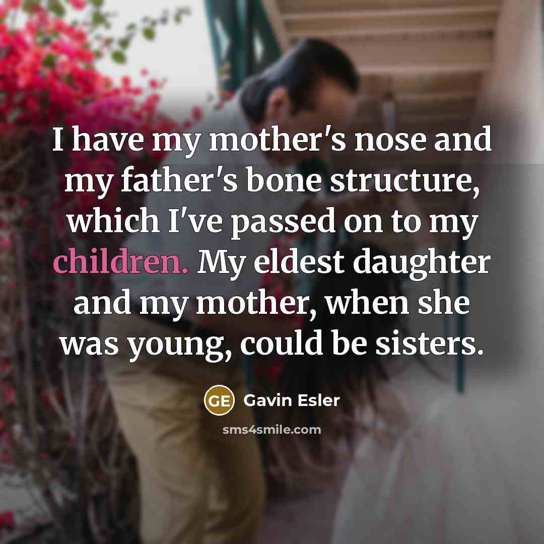 “I have my mother's nose and my father's bone structure,…” quote by Gavin Esler