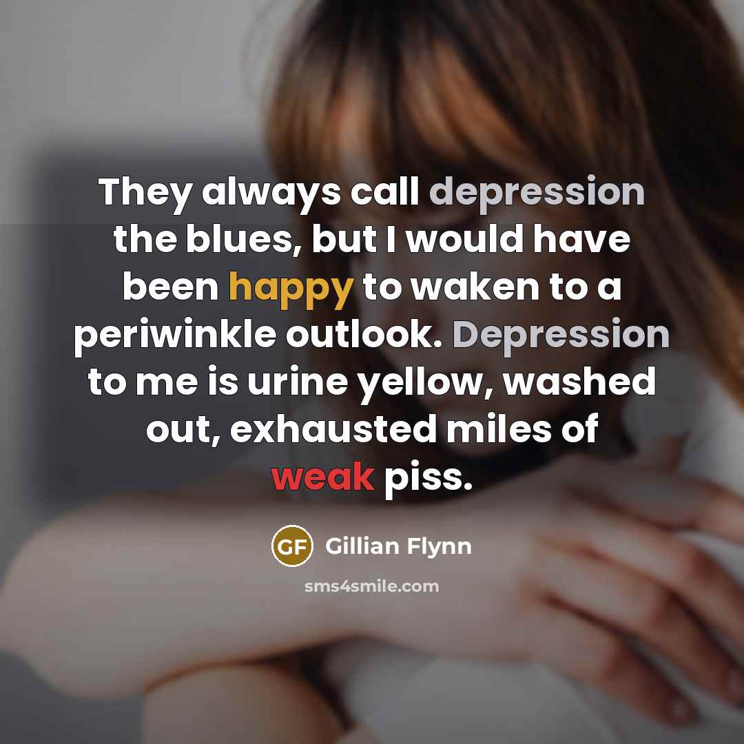 “They always call depression the blues, but I would have…” quote by Gillian Flynn