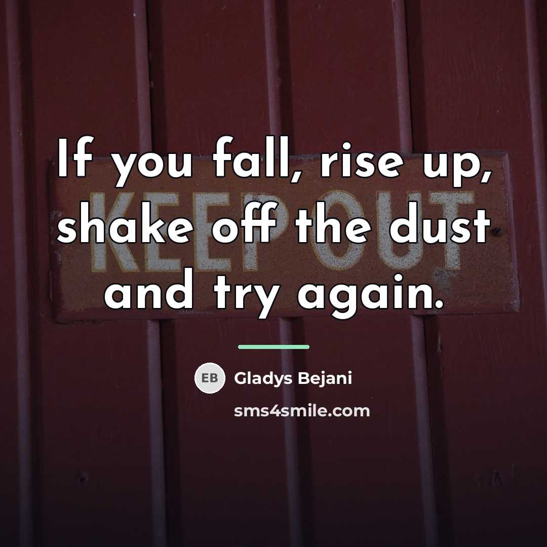“If you fall, rise up, shake off the dust and…” quote by Gladys Bejani