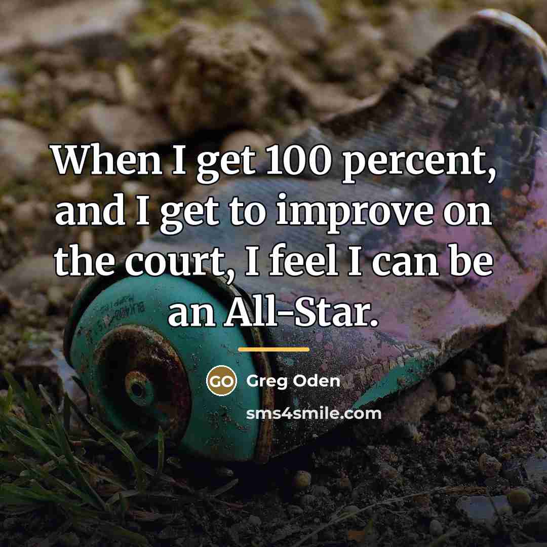 “When I get 100 percent, and I get to improve…” quote by Greg Oden