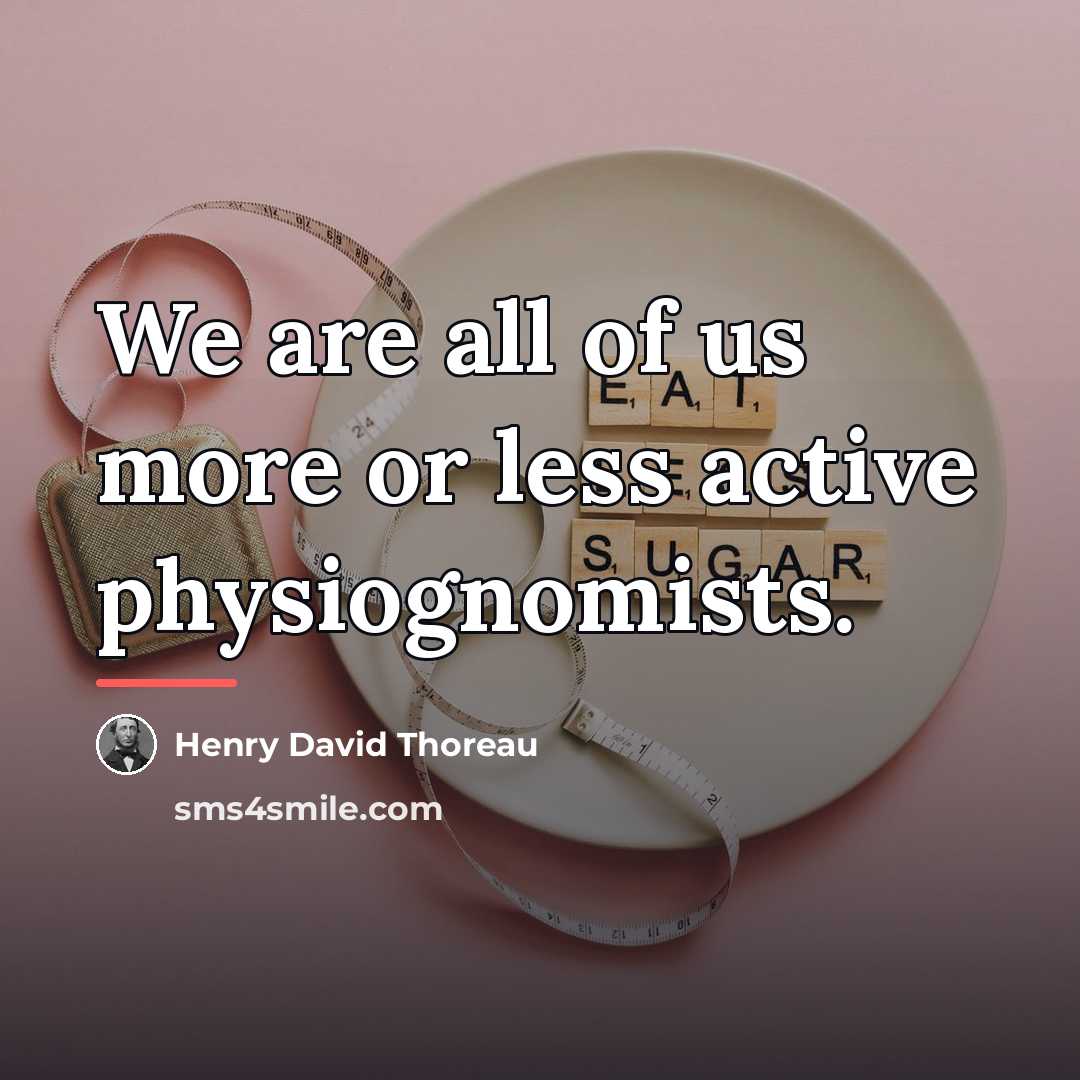 “We are all of us more or less active physiognomists.…” quote by Henry David Thoreau