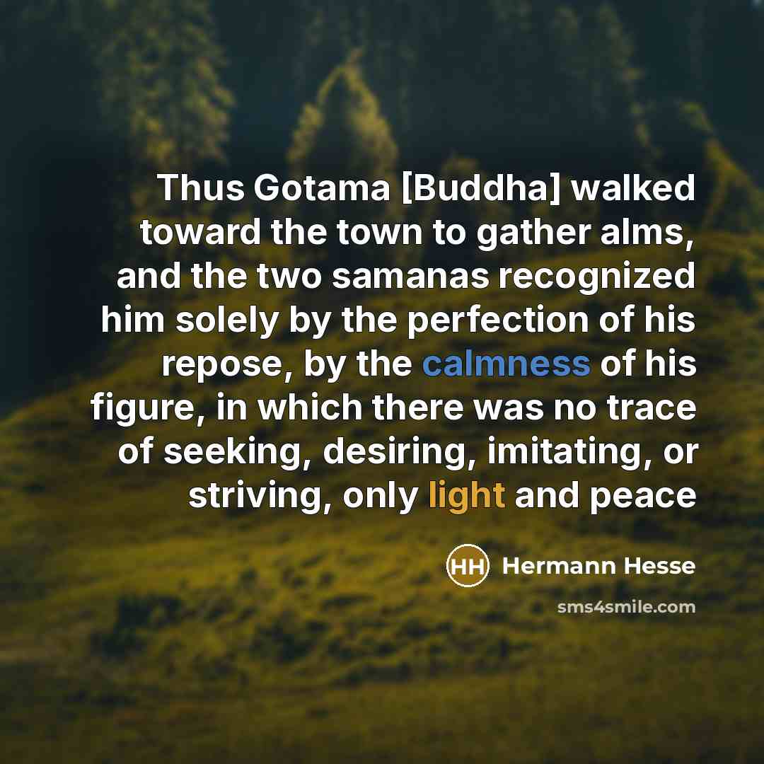 “Thus Gotama [Buddha] walked toward the town to gather alms,…” quote by Hermann Hesse