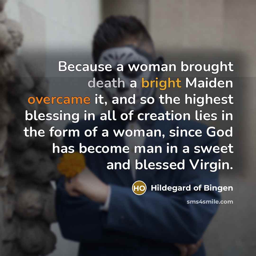 “Because a woman brought death a bright Maiden overcame it,…” quote by Hildegard of Bingen