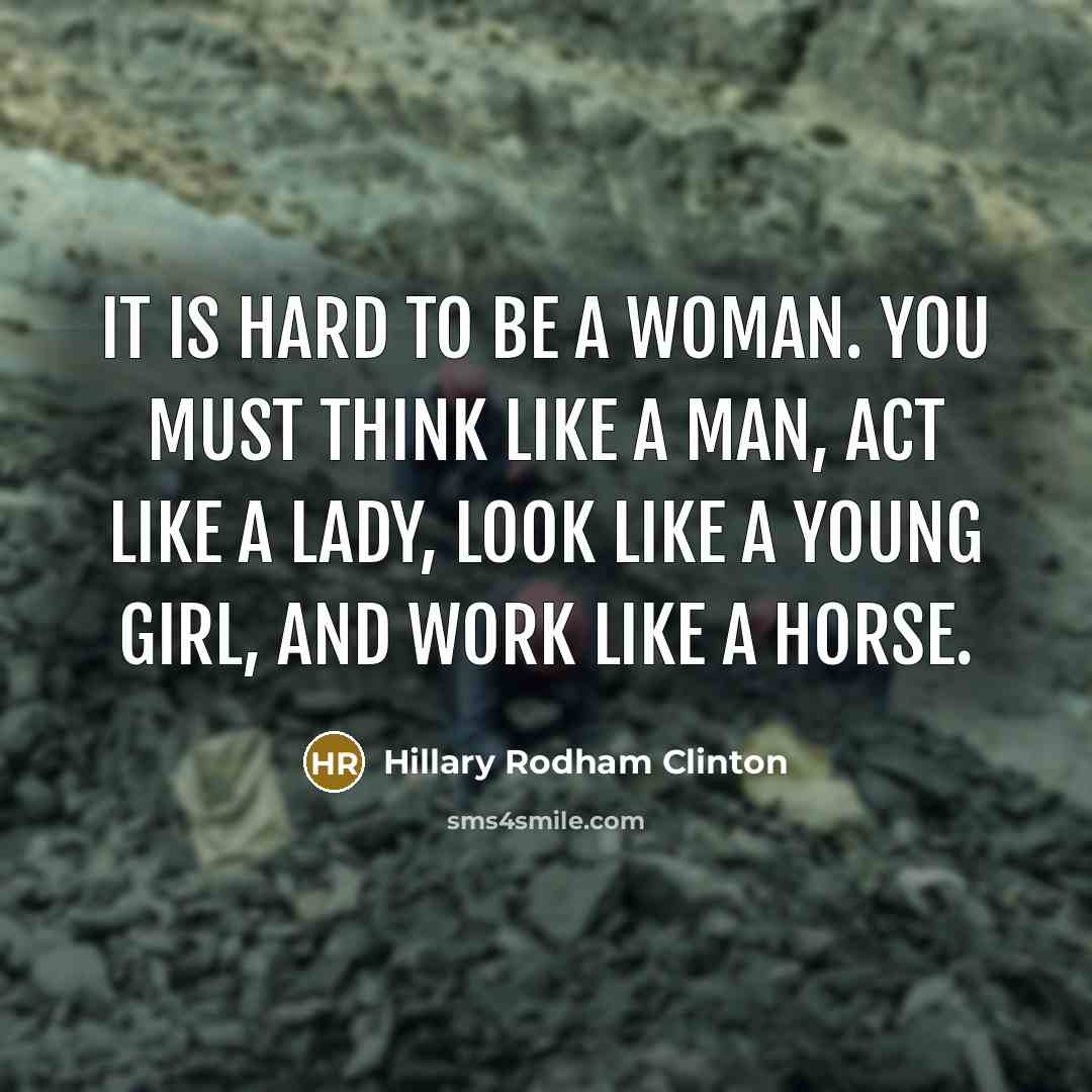 “It is hard to be a woman. You must think…” quote by Hillary Rodham Clinton