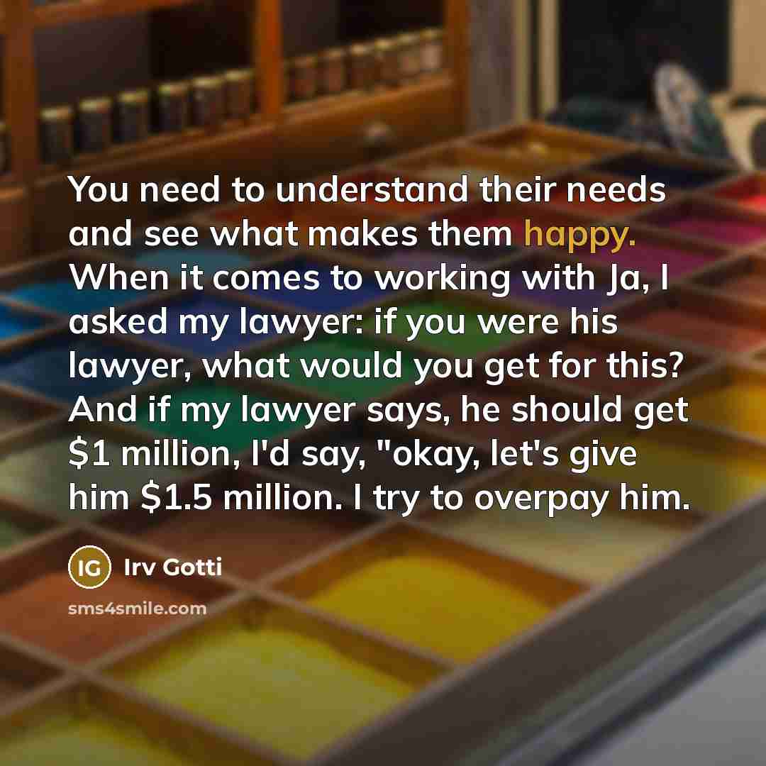 “You need to understand their needs and see what makes…” quote by Irv Gotti