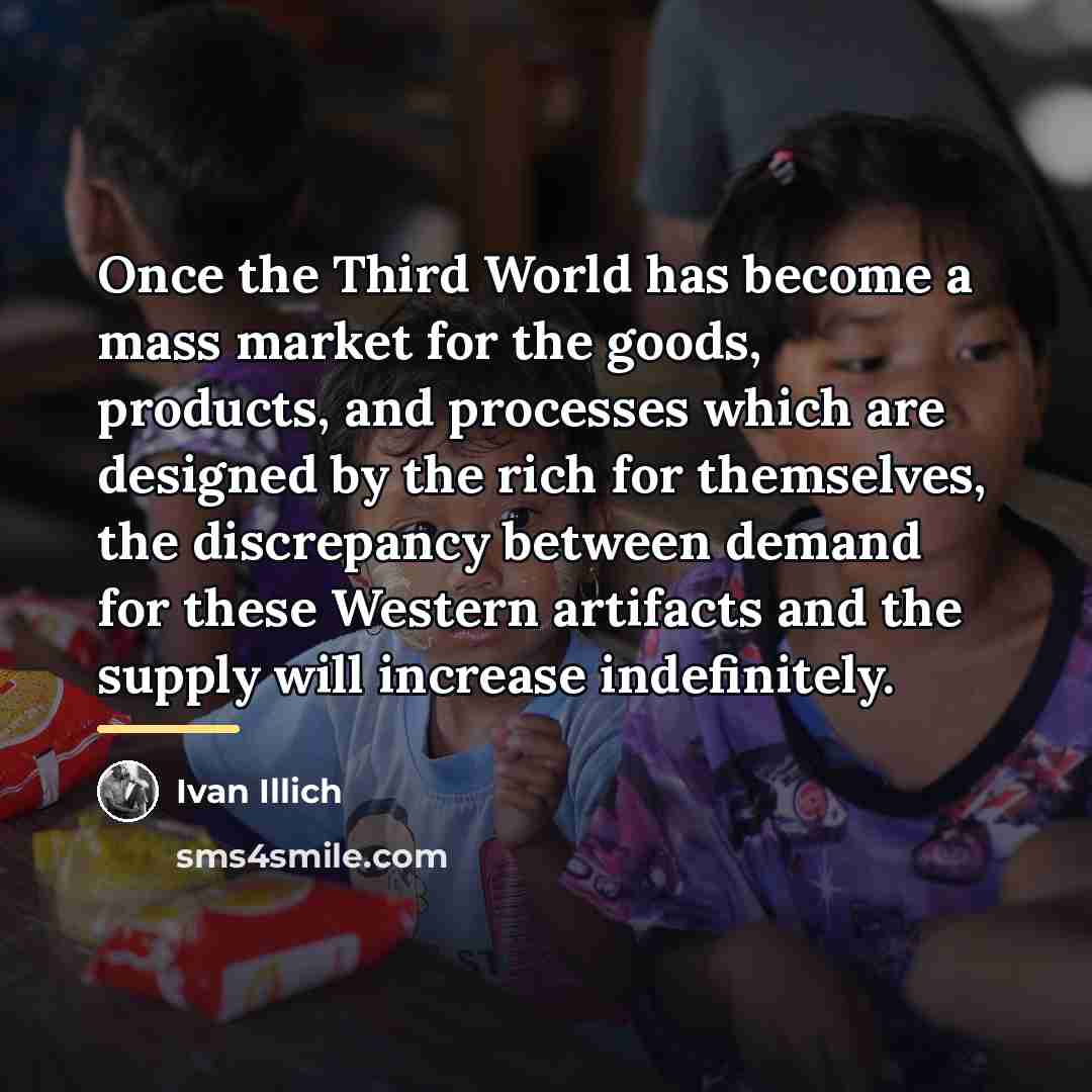 “Once the Third World has become a mass market for…” quote by Ivan Illich