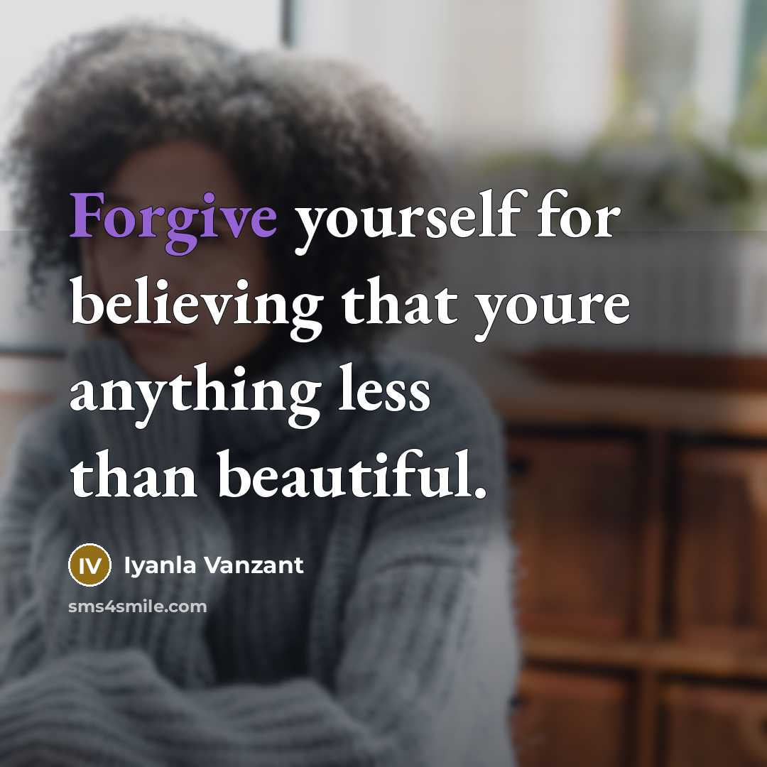“Forgive yourself for believing that youre anything less than beautiful.…” quote by Iyanla Vanzant