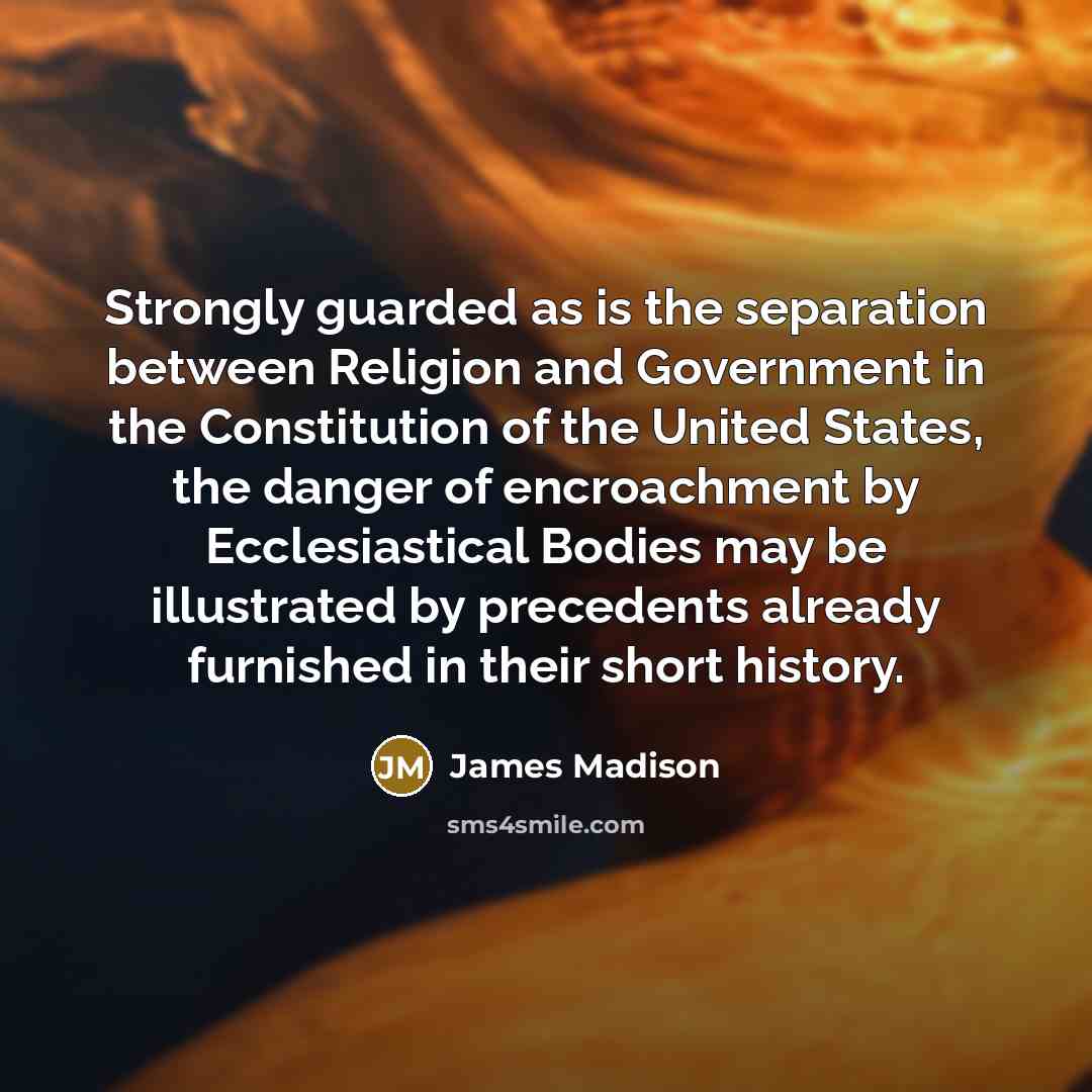 “Strongly guarded as is the separation between Religion and Government…” quote by James Madison