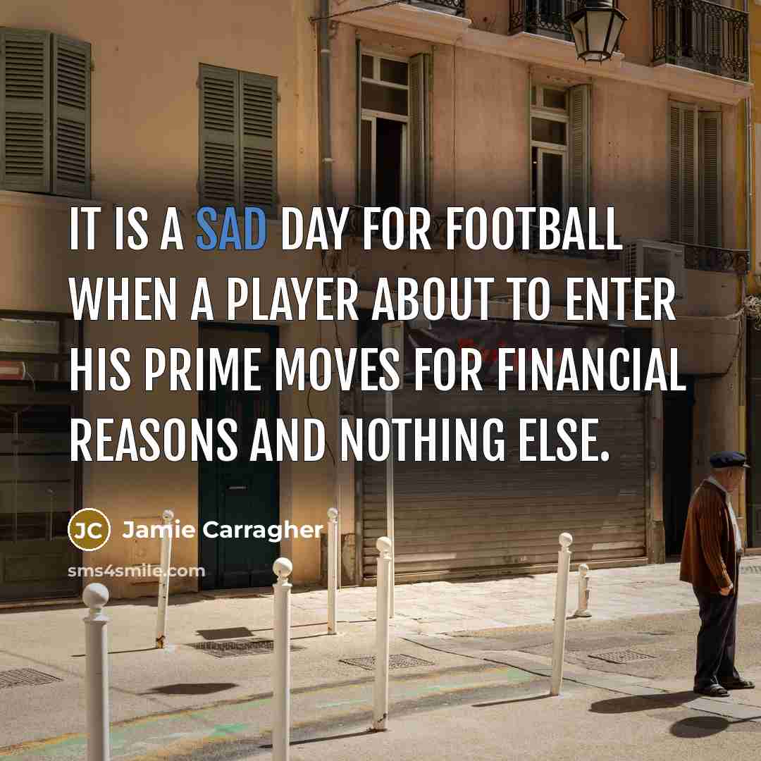 “It is a sad day for football when a player…” quote by Jamie Carragher