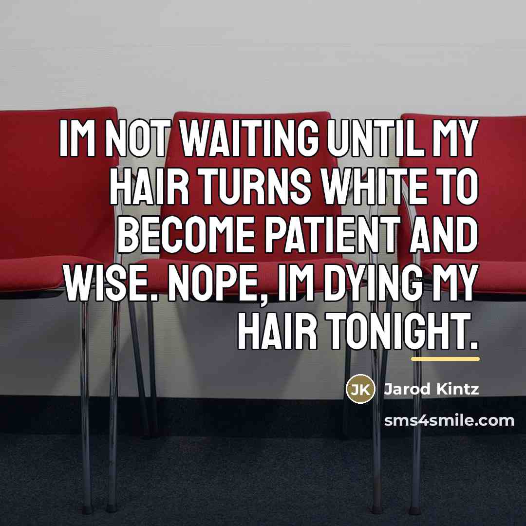 “Im not waiting until my hair turns white to become…” quote by Jarod Kintz