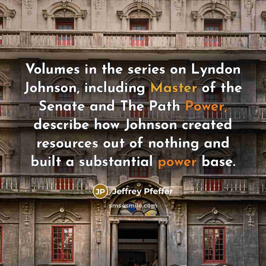 “Volumes in the series on Lyndon Johnson, including Master of…” quote by Jeffrey Pfeffer