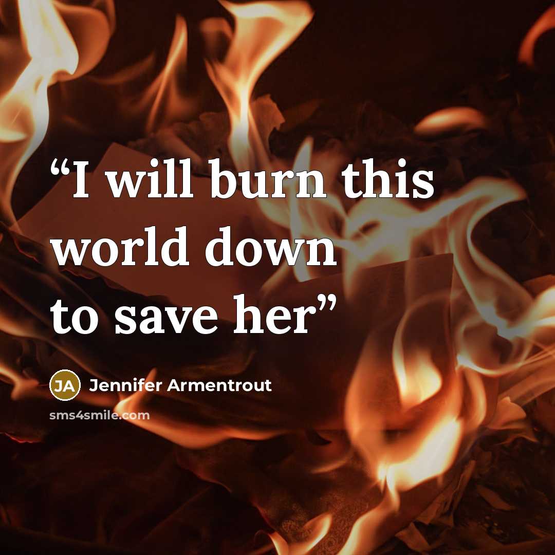 “I will burn this world down to save her” quote by Jennifer Armentrout