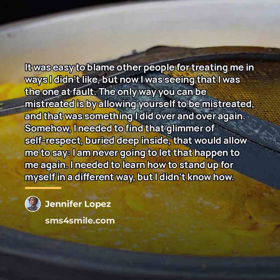 “It was easy to blame other people for treating me…” quote by Jennifer Lopez