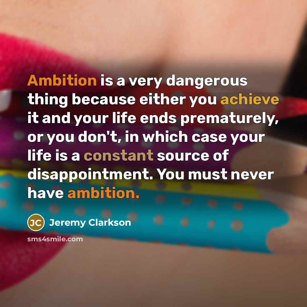 “Ambition is a very dangerous thing because either you achieve…” quote by Jeremy Clarkson