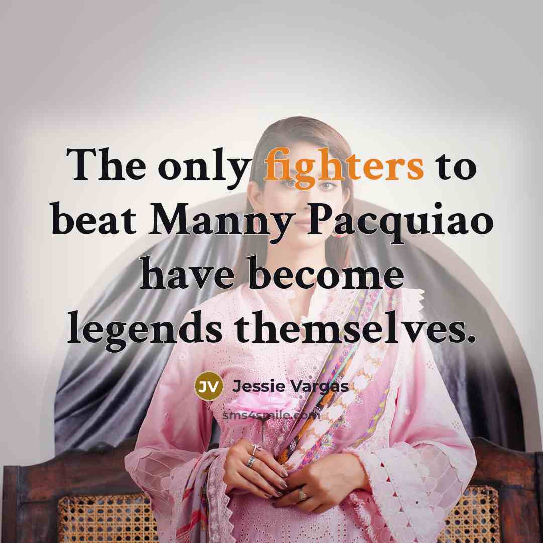 “The only fighters to beat Manny Pacquiao have become legends…” quote by Jessie Vargas