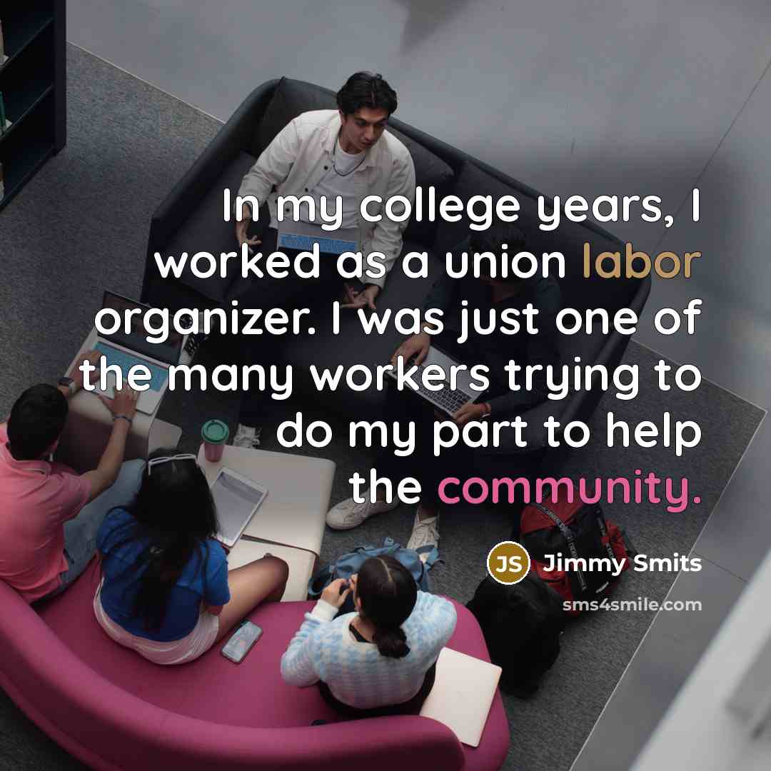 “In my college years, I worked as a union labor…” quote by Jimmy Smits