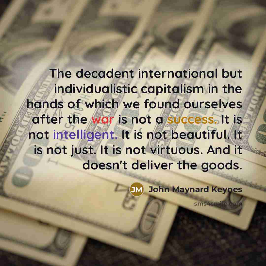 “The decadent international but individualistic capitalism in the hands of…” quote by John Maynard Keynes