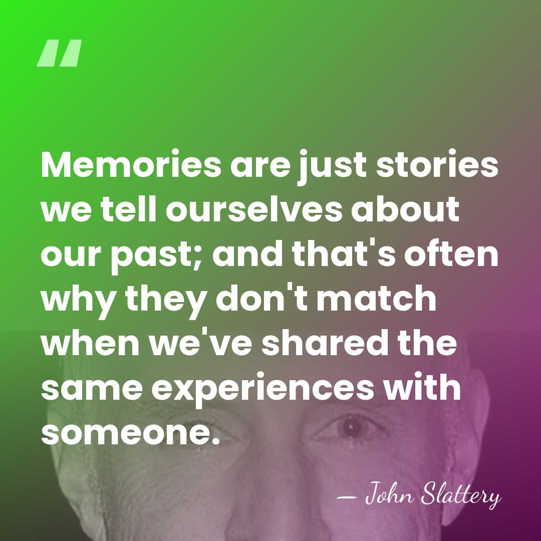 Memories are just stories we tell ourselves about our past; and that's&hellip; - John Slattery
