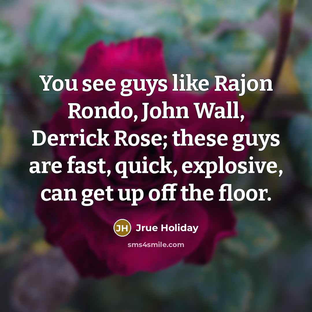 “You see guys like Rajon Rondo, John Wall, Derrick Rose;…” quote by Jrue Holiday