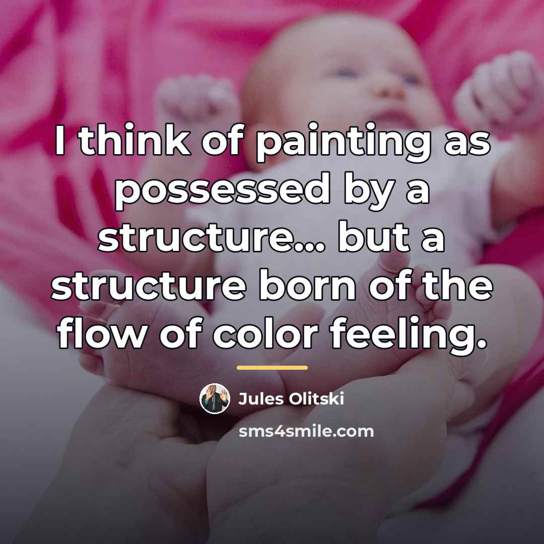 “I think of painting as possessed by a structure... but…” quote by Jules Olitski