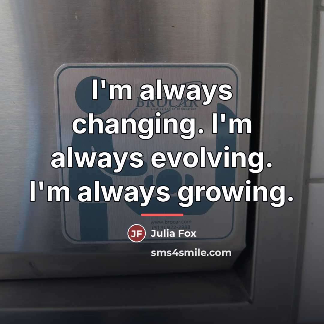 “I'm always changing. I'm always evolving. I'm always growing.…” quote by Julia Fox