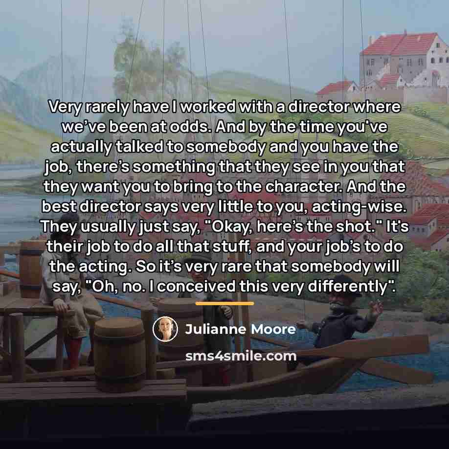 “Very rarely have I worked with a director where we've…” quote by Julianne Moore