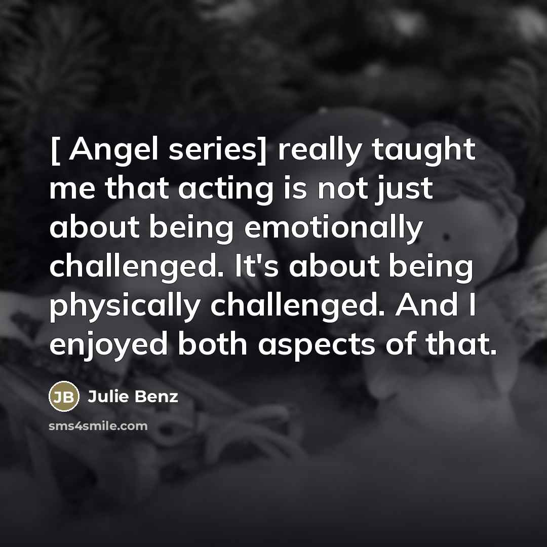 “[ Angel series] really taught me that acting is not…” quote by Julie Benz