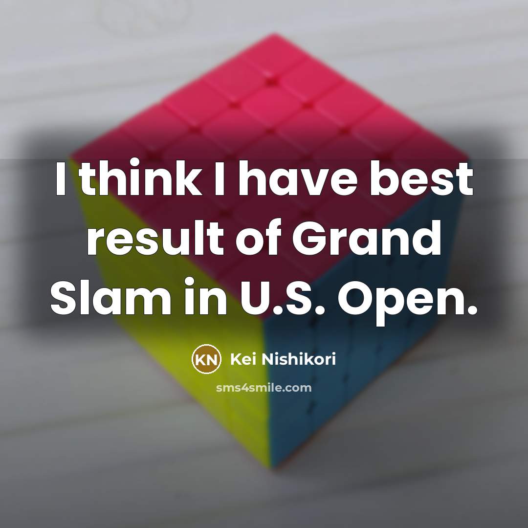 “I think I have best result of Grand Slam in…” quote by Kei Nishikori
