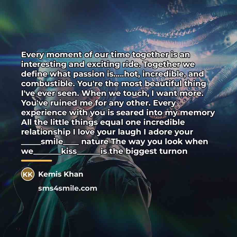 “Every moment of our time together is an interesting and…” quote by Kemis Khan