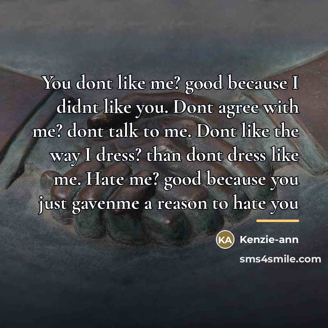“You dont like me? good because I didnt like you.…” quote by Kenzie-ann