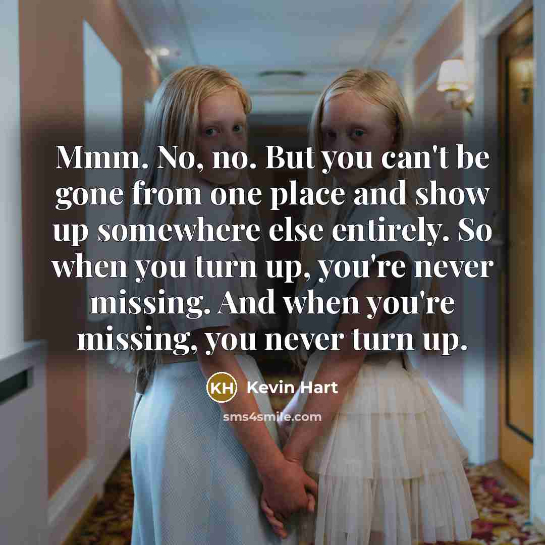 “Mmm. No, no. But you can't be gone from one…” quote by Kevin Hart