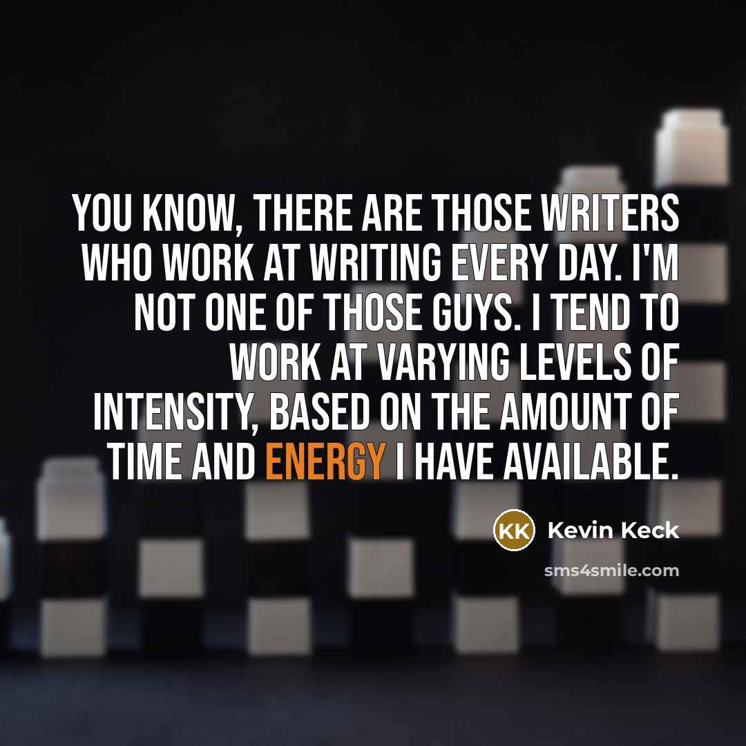 “You know, there are those writers who work at writing…” quote by Kevin Keck