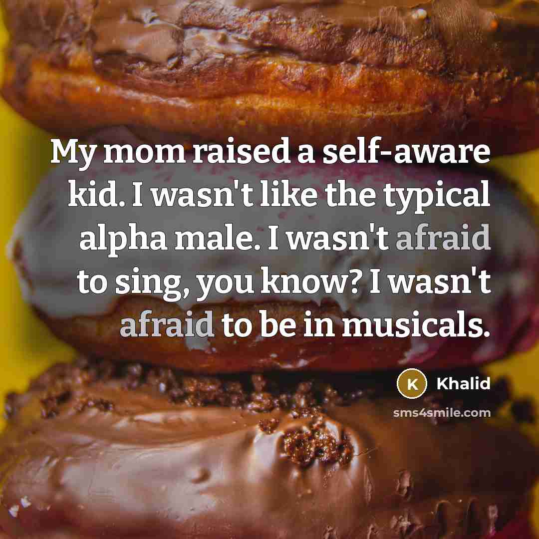 “My mom raised a self-aware kid. I wasn't like the…” quote by Khalid