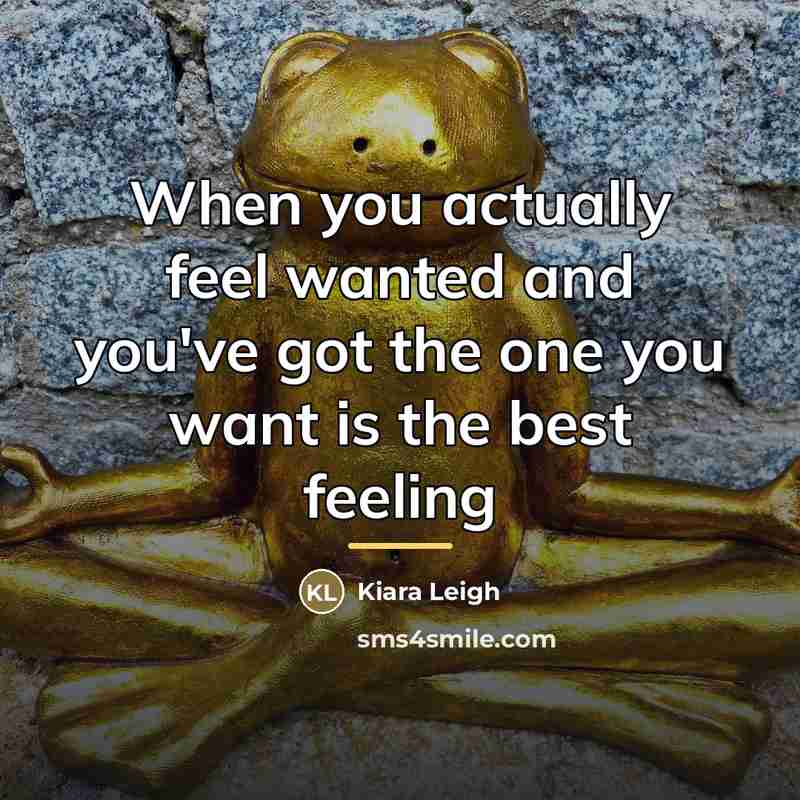 “When you actually feel wanted and you've got the one…” quote by Kiara Leigh