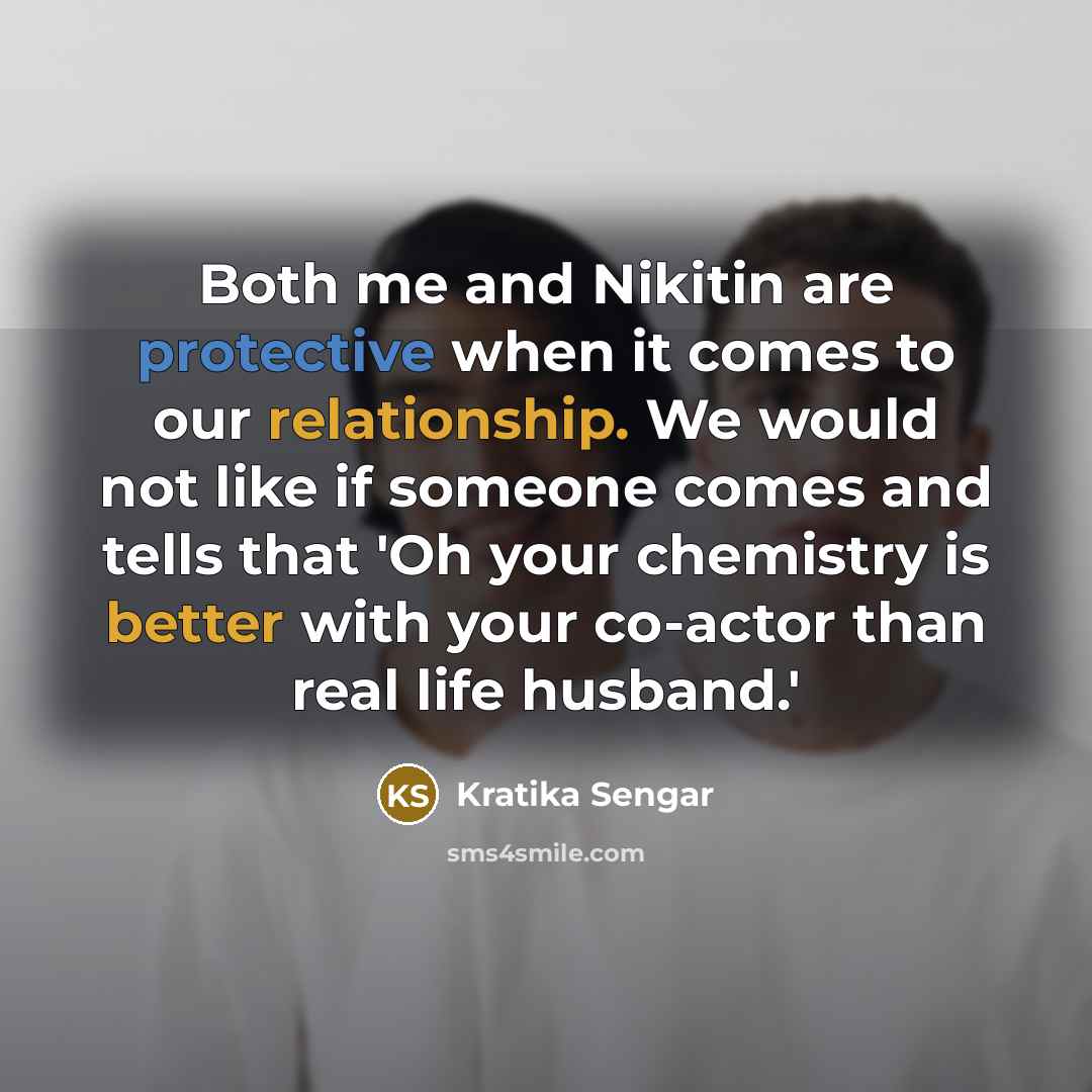 “Both me and Nikitin are protective when it comes to our relationship. We would not like if someone comes and tells that 'Oh your chemistry is better with your co-actor than real life husband.'” quote by Kratika Sengar