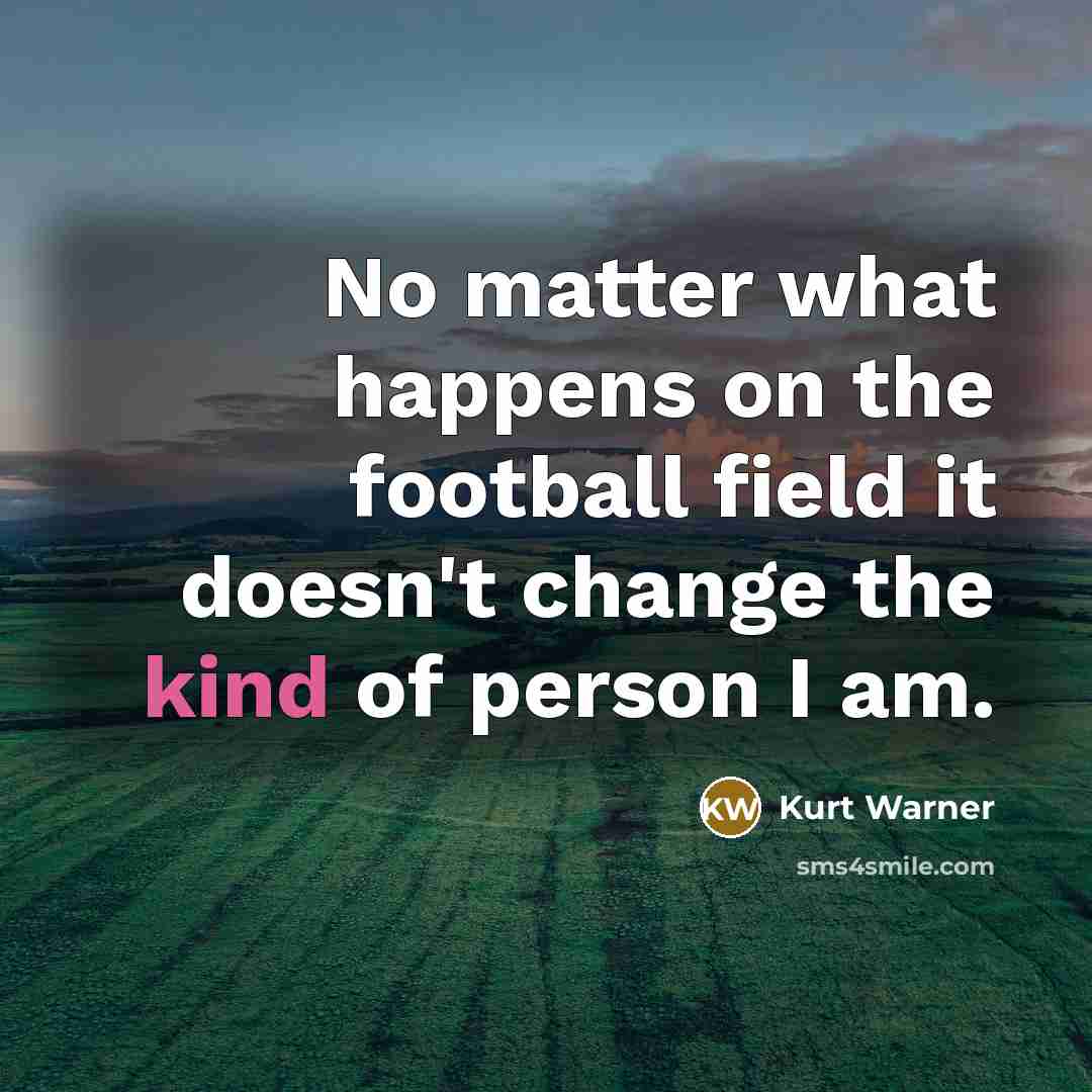 “No matter what happens on the football field it doesn't…” quote by Kurt Warner