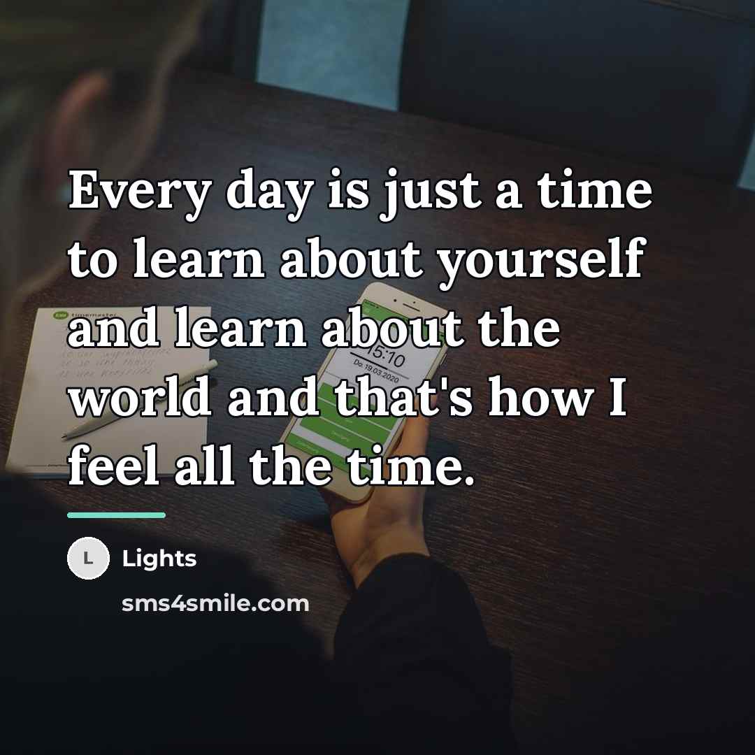 “Every day is just a time to learn about yourself…” quote by Lights