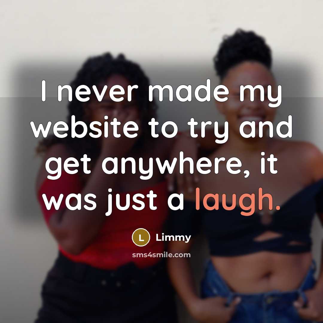 “I never made my website to try and get anywhere,…” quote by Limmy
