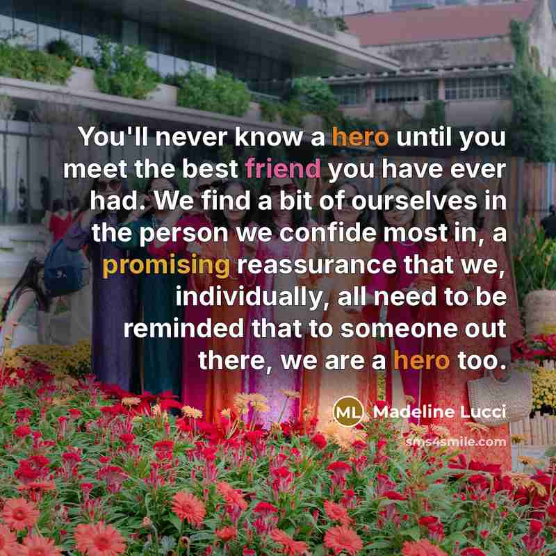 “You'll never know a hero until you meet the best…” quote by Madeline Lucci