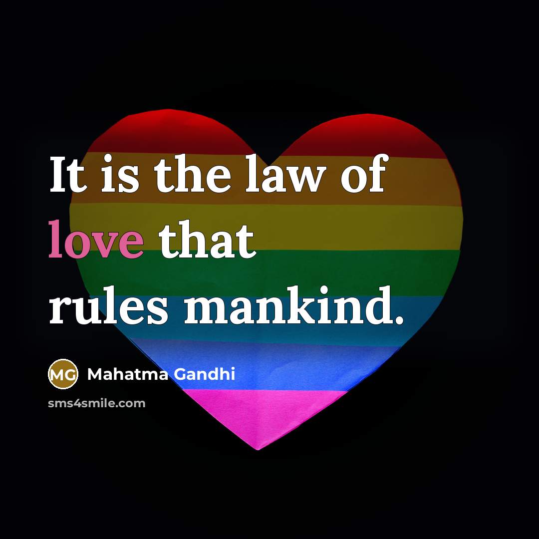 “It is the law of love that rules mankind.…” quote by Mahatma Gandhi
