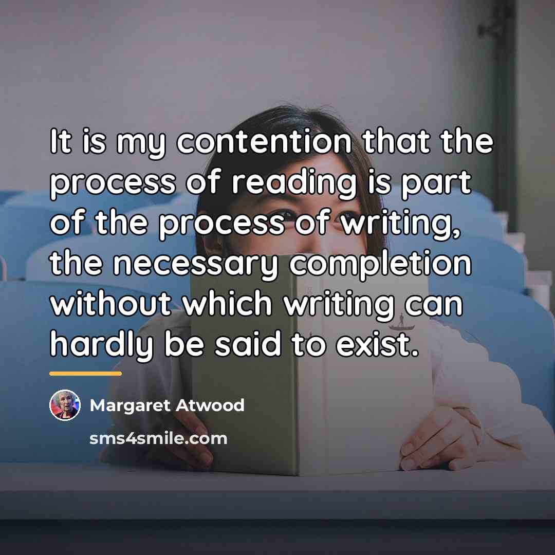 “It is my contention that the process of reading is…” quote by Margaret Atwood
