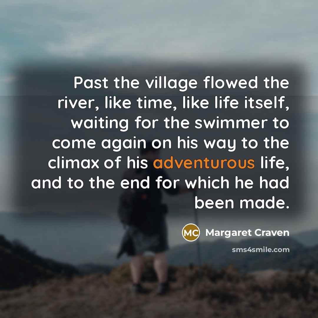 “Past the village flowed the river, like time, like life…” quote by Margaret Craven