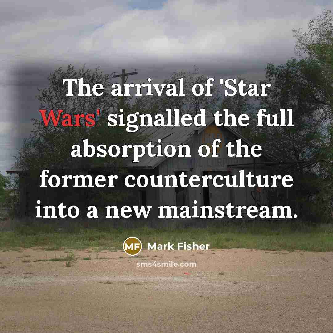 “The arrival of 'Star Wars' signalled the full absorption of…” quote by Mark Fisher