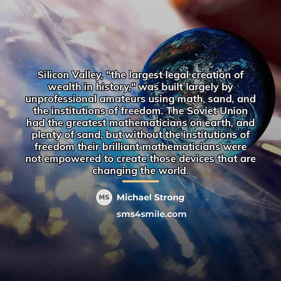 “Silicon Valley, "the largest legal creation of wealth in history,"…” quote by Michael Strong
