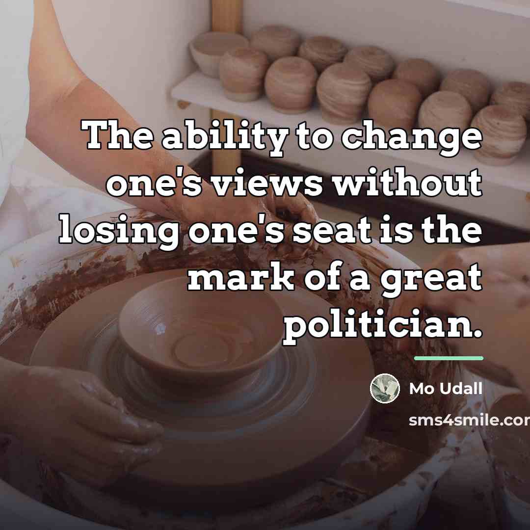 “The ability to change one's views without losing one's seat…” quote by Mo Udall