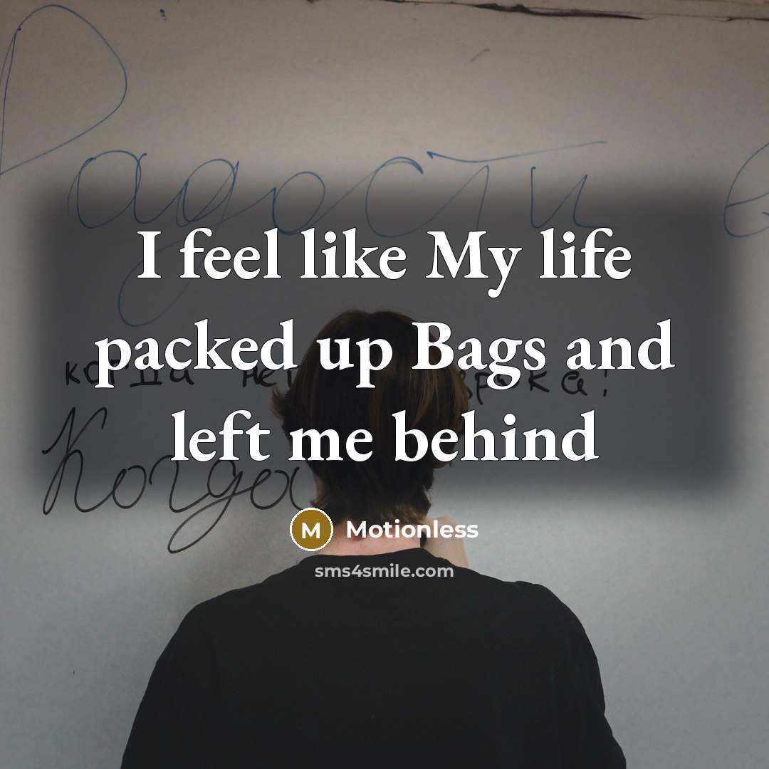 “I feel like My life packed up Bags and left…” quote by Motionless
